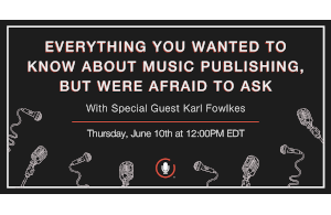 Everything You Wanted to Know About Music Publishing, But Were Afraid to Ask